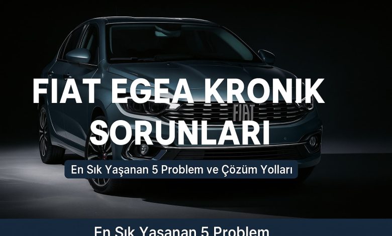 Fiat Egea Kronik Sorunları: En Sık Yaşanan 5 Problem ve Çözüm Yolları - Bilgili Usta Bilgili Usta - Fiat Egea Kronik Sorunları: En Sık Yaşanan 5 Problem ve Çözüm Yolları - Egea kronik sorunlar