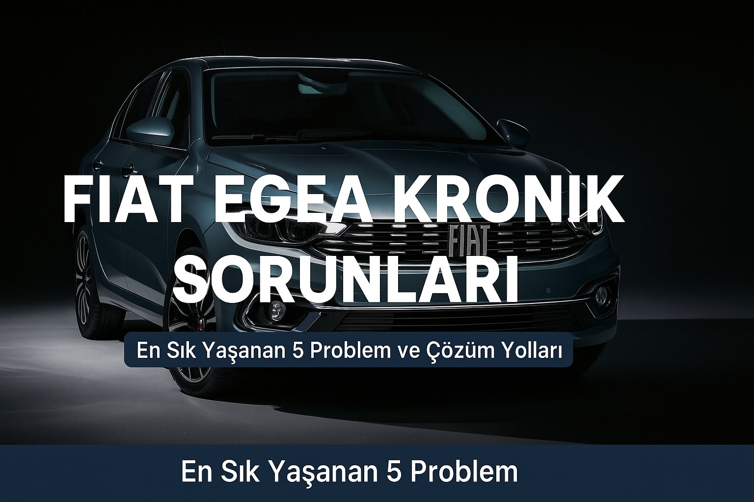 Bilgili Usta - Fiat Egea Kronik Sorunları: En Sık Yaşanan 5 Problem ve Çözüm Yolları - Egea kronik sorunlar